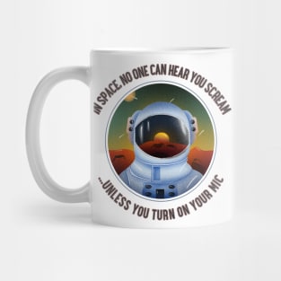 In Space, no one can hear you scream... unless you turn on your mic Mug